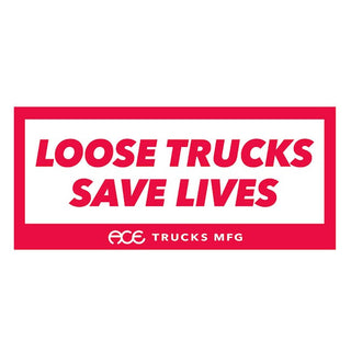 Ace Trucks Skateboard Sticker Loose Trucks Save Lives 2.25" x 5"